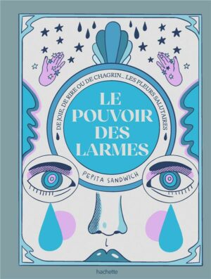 LE POUVOIR DES LARMES - DE JOIE, DE RIRE OU DE CHAGRIN... LES PLEURS SALUTAIRES