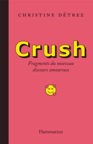 CRUSH - FRAGMENTS DU NOUVEAU DISCOURS AMOUREUX
