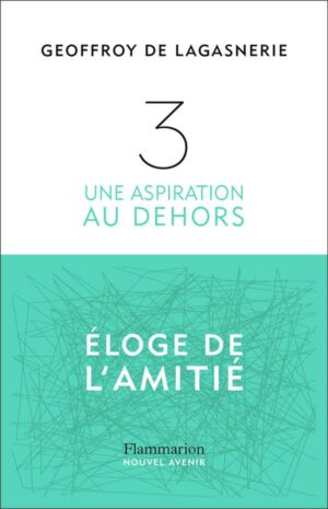 3. UNE ASPIRATION AU DEHORS - ELOGE DE L'AMITIE