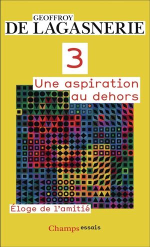 3. UNE ASPIRATION AU DEHORS - ELOGE DE L'AMITIE