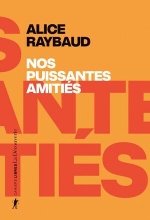 NOS PUISSANTES AMITIES - DES LIENS POLITIQUES, DES LIEUX DE RESISTANCE