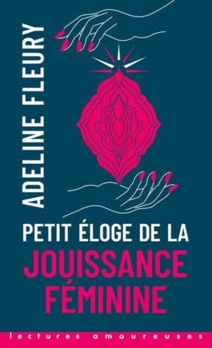 PETIT ELOGE DE LA JOUISSANCE FEMININE