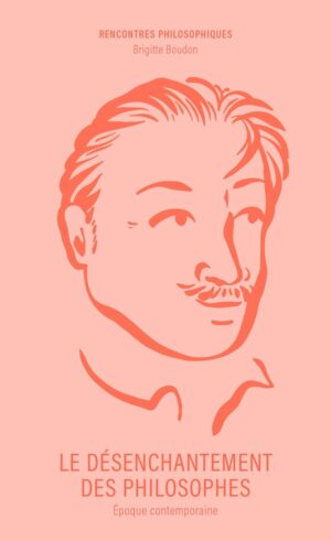 LE DESENCHANTEMENT DES PHILOSOPHES - EPOQUE CONTEMPORAINE