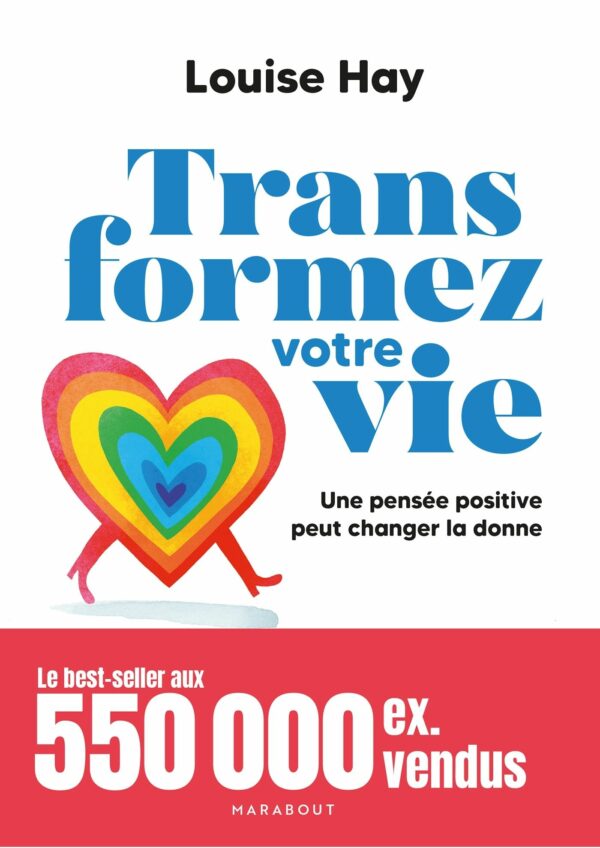 TRANSFORMEZ VOTRE VIE - UNE PENSEE POSITIVE PEUT CHANGER LA DONNE
