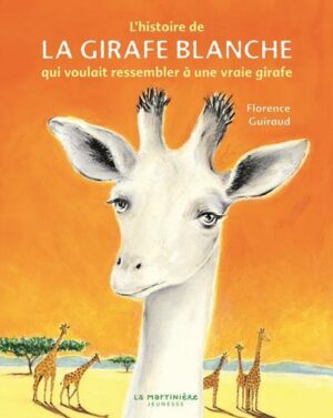 L'HISTOIRE DE LA GIRAFE BLANCHE - QUI VOULAIT RESSEMBLER A UNE VRAIE GIRAFE