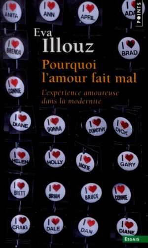 POURQUOI L'AMOUR FAIT MAL - L'EXPERIENCE AMOUREUSE DANS LA MODERNITE