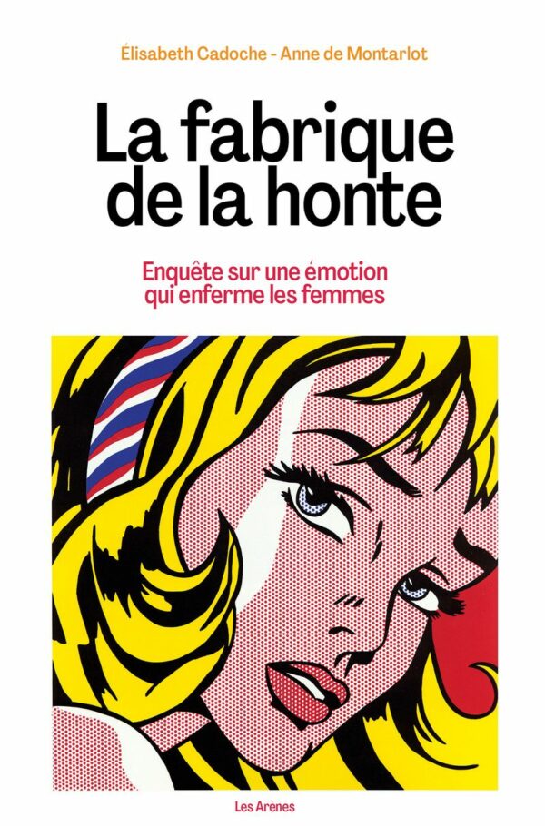 LA FABRIQUE DE LA HONTE - ENQUETE SUR UNE EMOTION QUI ENFERME LES FEMMES