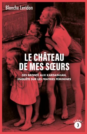 LE CHATEAU DE MES SOEURS - DES BRONTE AUX KARDASHIAN, ENQUETE <3